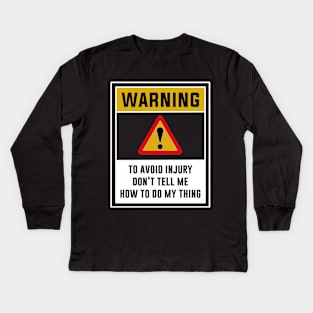 Warning! To avoid injury, Don't tell me how to do my thing Kids Long Sleeve T-Shirt